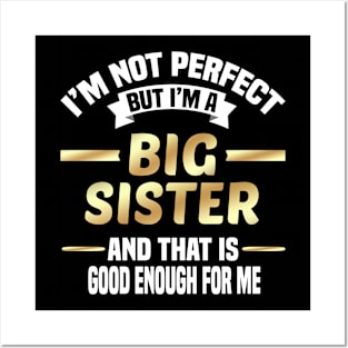 I'm Not Perfect But I'm A Big Sister And That Is Good Enough For Me Posters and Art